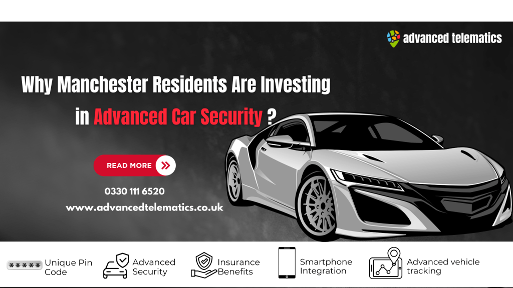 Why Manchester Residents Are Investing in Advanced Car Security - Advanced Telematics